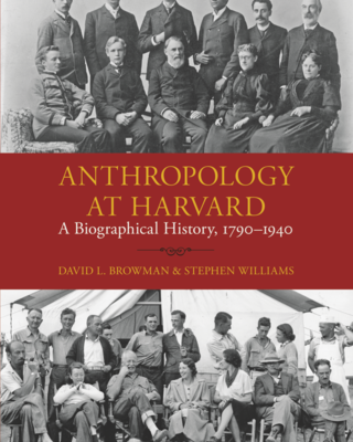 cover of Anthropology at Harvard: A Biographical History, 1790–1940