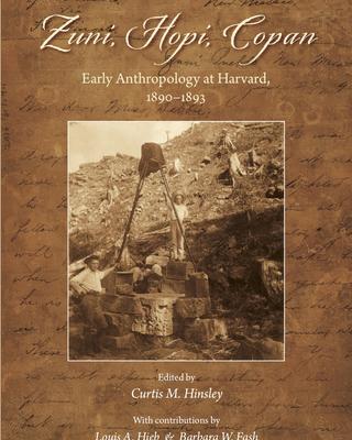 cover of Zuni, Hopi, Copan: Early Anthropology at Harvard, 1890–1893 