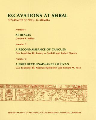 Excavations at Seibal, Department of Peten, Guatemala, II: 1. Artifacts. 2. A Reconnaissance of Cancuen. 3. A Brief Reconnaissance of Itzan cover