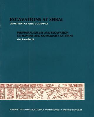 cover of Excavations at Seibal, Department of Peten, Guatemala, IV: 1. Peripheral Survey and Excavation. 2. Settlement and Community Patterns