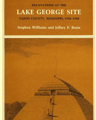 cover of Excavations at the Lake George Site, Yazoo Country, Mississippi, 1958–1960